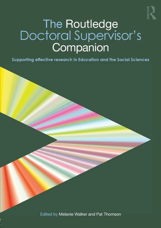 The Routledge Doctoral Supervisor's Companion: Supporting Effective Research in Education and the Social Sciences: 2 (Companions for PhD and DPhil Research)