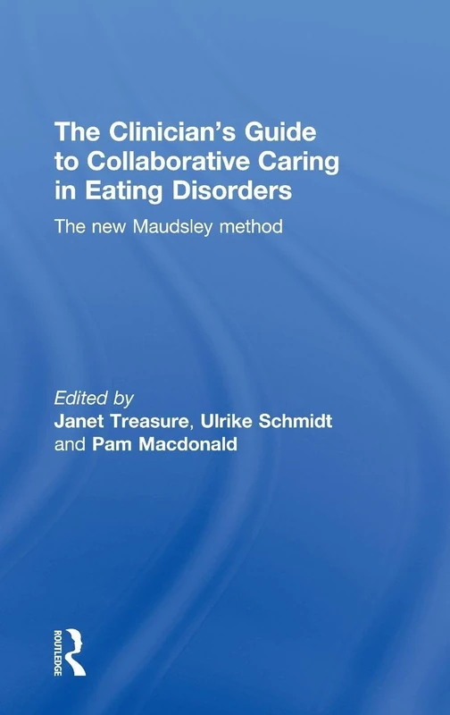 The Clinician's Guide to Collaborative Caring in Eating Disorders: The New Maudsley Method