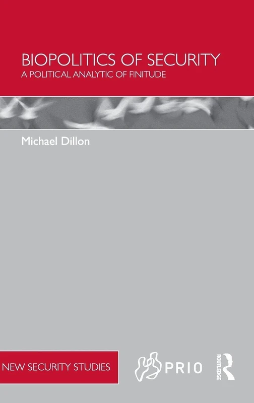 Biopolitics of Security: A Political Analytic of Finitude (PRIO New Security Studies)