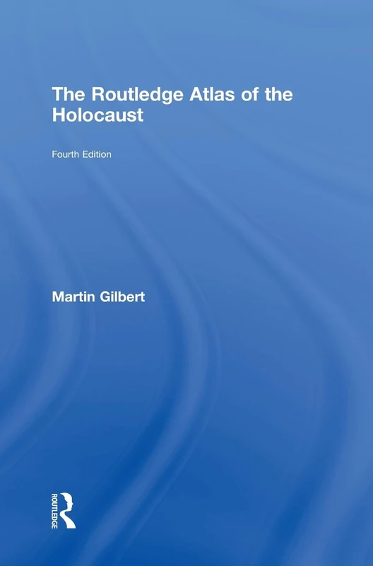 Routledge Atlas of the Holocaust - Historical Maps and Text