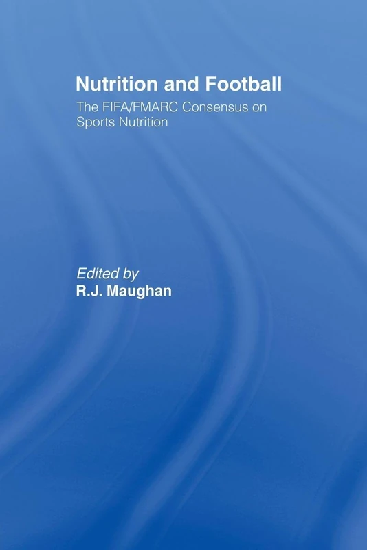 Nutrition and Football: The FIFA/FMARC Consensus on Sports Nutrition