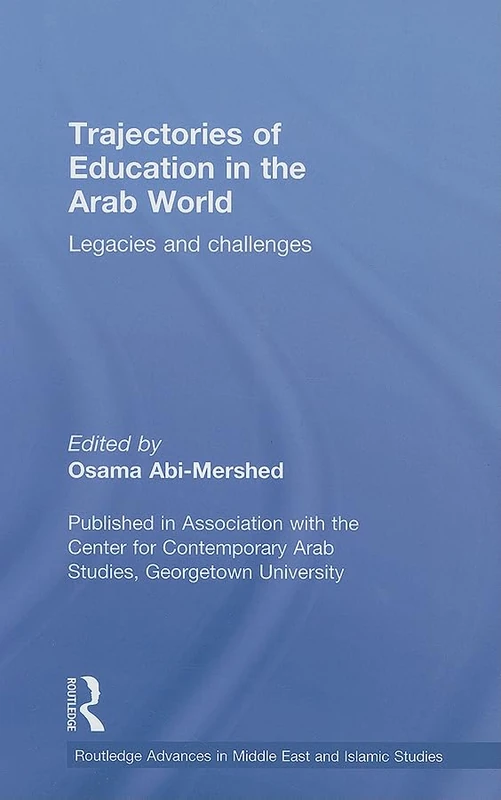 Trajectories of Education in the Arab World: Legacies and Challenges: 17 (Routledge Advances in Middle East and Islamic Studies)