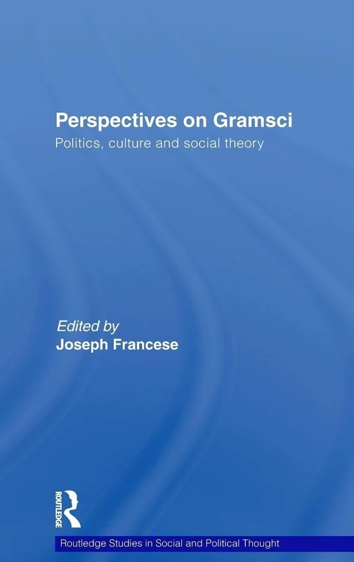 Perspectives on Gramsci: Politics, culture and social theory: 64 (Routledge Studies in Social and Political Thought)