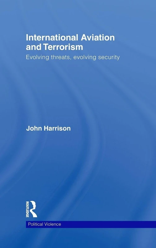 International Aviation and Terrorism: Evolving Threats, Evolving Security (Political Violence)