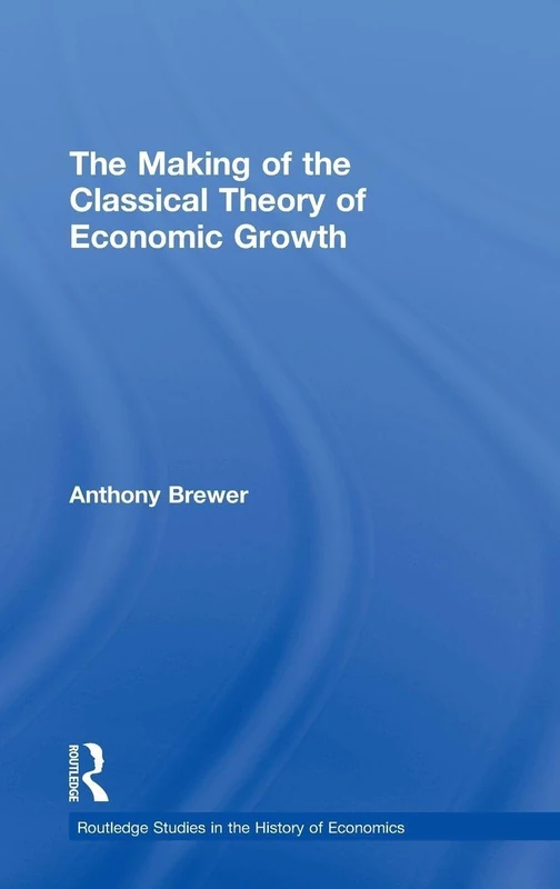 Routledge The Making of the Classical Theory of Economic Growth