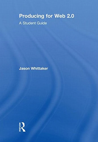 Routledge Producing for Web 2.0: A Student Guide
