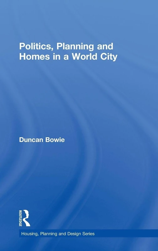 Politics, Planning and Homes in a World City (Housing, Planning and Design Series)