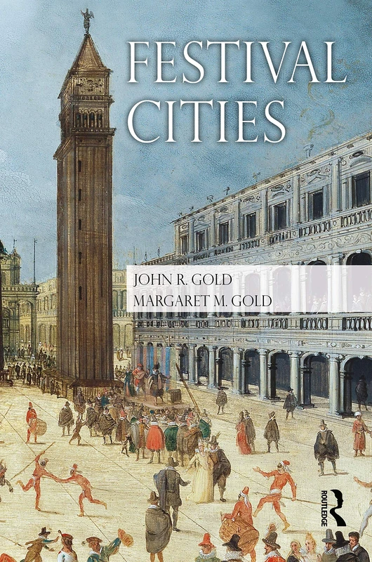 Festival Cities: Culture, Planning and Urban Life (Planning, History and Environment Series)