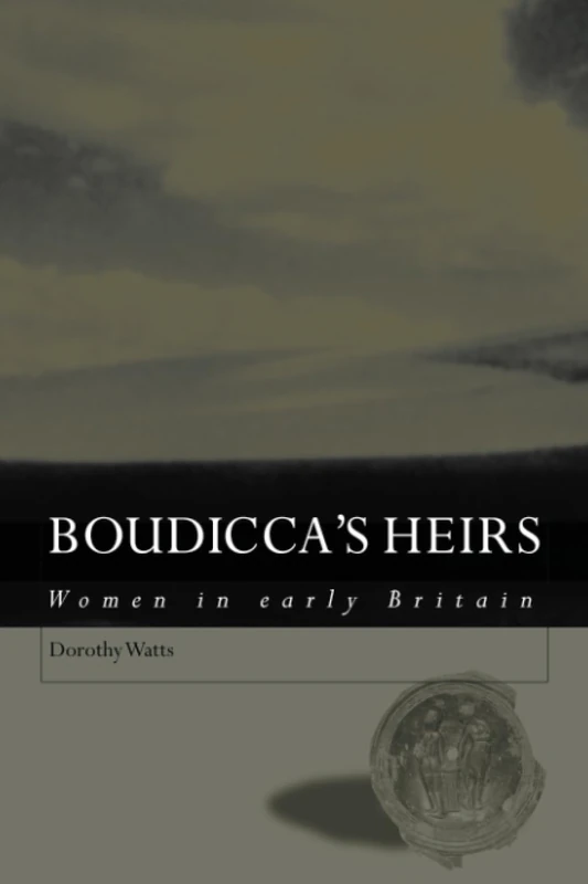 Boudicca's Heirs: Women in Early Britain