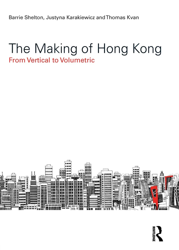 The Making of Hong Kong: From Vertical to Volumetric (Planning, History and Environment Series)