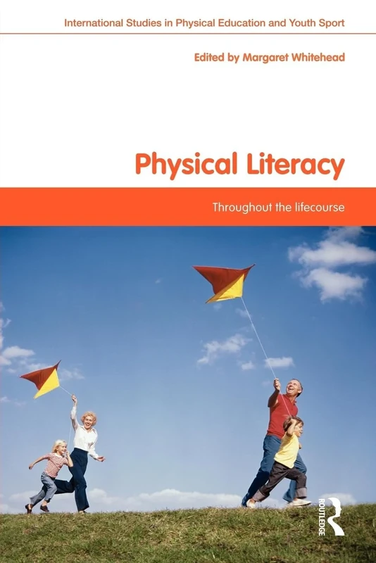 Physical Literacy: Throughout the Lifecourse (Routledge Studies in Physical Education and Youth Sport)