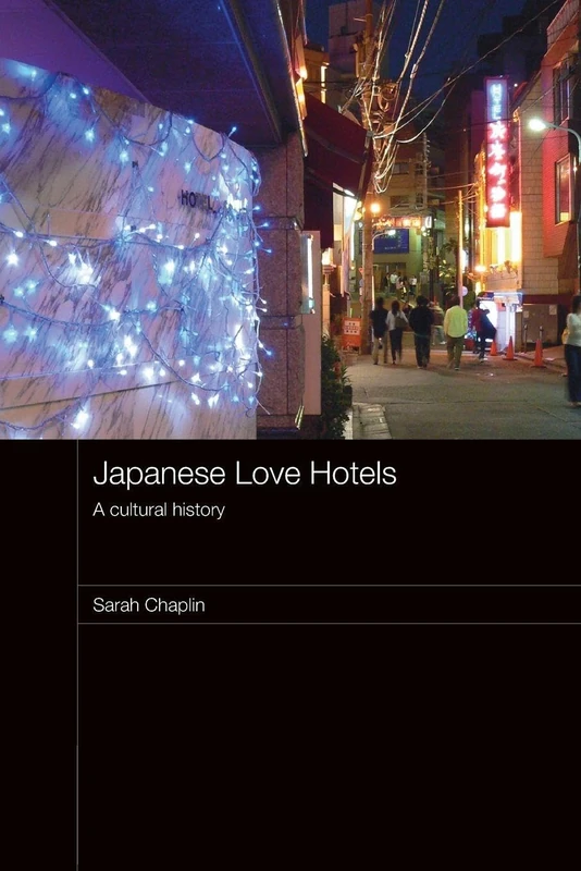 Japanese Love Hotels: A Cultural History (Routledge Contemporary Japan Series)