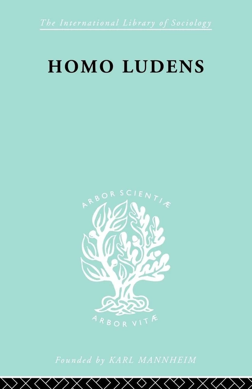 Homo Ludens ILS 86: A Study of the Play-Element in Culture (International Library of Sociology)