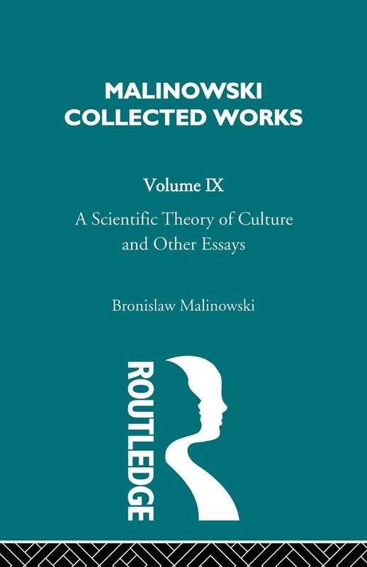 A Scientific Theory of Culture and Other Essays: 1944 (Malinowski Collected Works, 9)