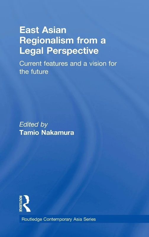 East Asian Regionalism from a Legal Perspective: Current features and a vision for the future (Routledge Contemporary Asia Series)