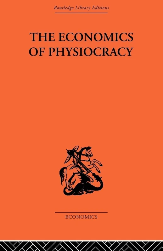 Economics of Physiocracy: Essays and Translations (History of Economic Thought)