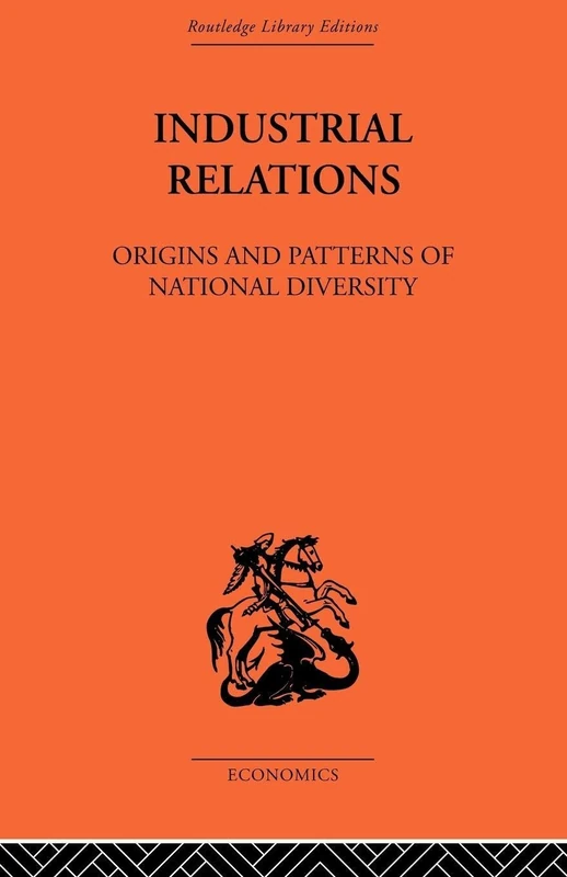 Industrial Relations: Origins and Patterns of National Diversity (Routledge Library Editions - Economics, 5)