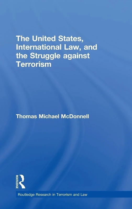 The United States, International Law, and the Struggle against Terrorism (Routledge Research in Terrorism and the Law)