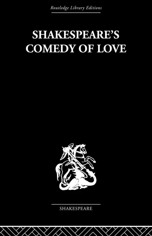 Shakespeare's Comedy of Love (Routledge Library Editions. Shakespeare. Comedies)