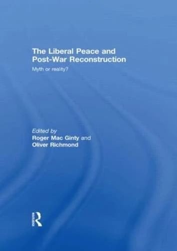 The Liberal Peace and Post-War Reconstruction: Myth or reality?