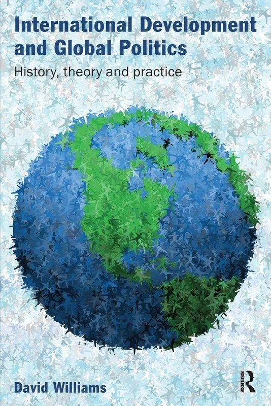 International Development and Global Politics: History, Theory and Practice