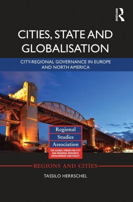 Cities, State and Globalisation: City-Regional Governance in Europe and North America: 70 (Regions and Cities)