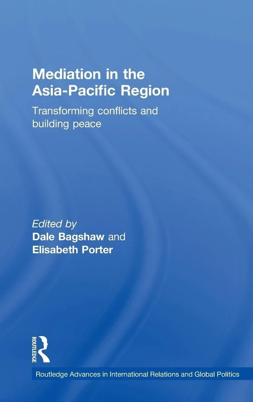 Mediation in the Asia-Pacific Region: Transforming Conflicts and Building Peace: 75 (Routledge Advances in International Relations and Global Politics)