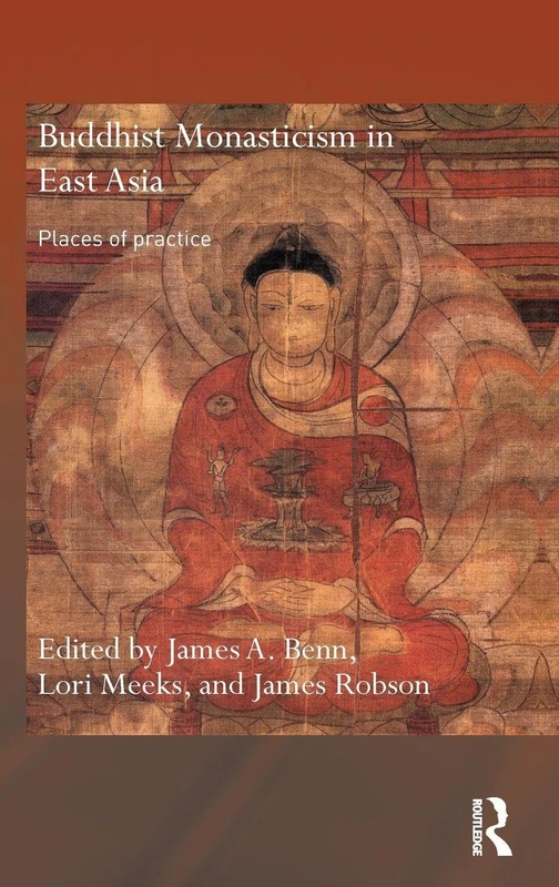 Buddhist Monasticism in East Asia: Places of Practice (Routledge Critical Studies in Buddhism)
