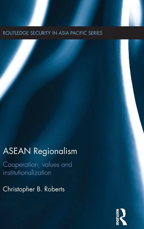 Routledge ASEAN Regionalism: Cooperation and Institutionalisation