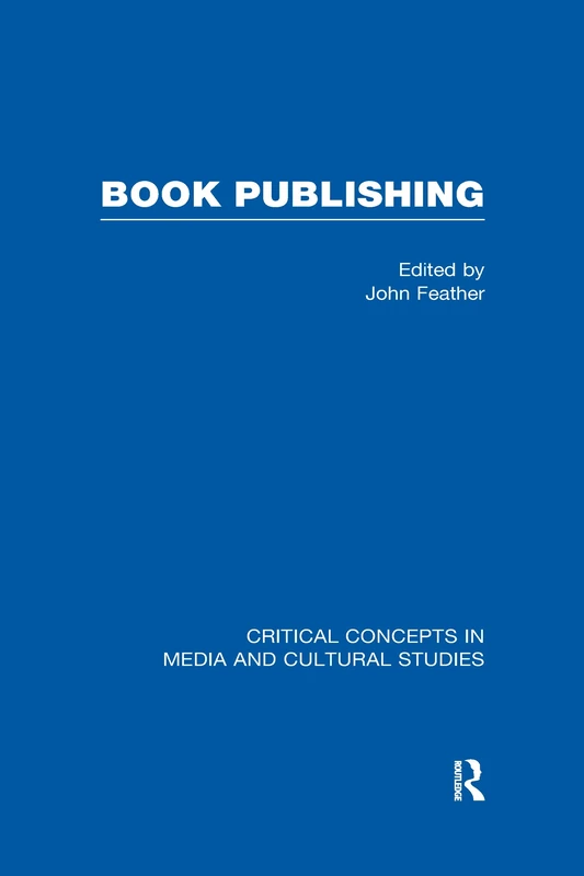 Book Publishing: Critical Concepts in Media and Cultural Studies: 1-4