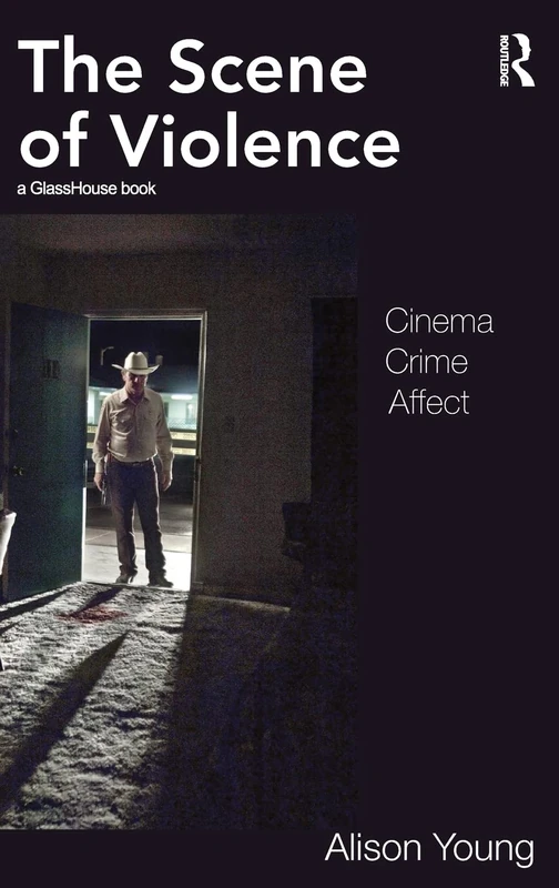 Routledge - The Scene of Violence: Cinema, Crime, Affect