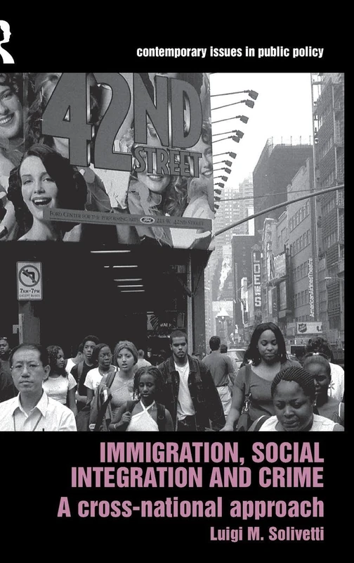 Immigration, Social Integration and Crime: A Cross-National Approach: 3 (Contemporary Issues in Public Policy)