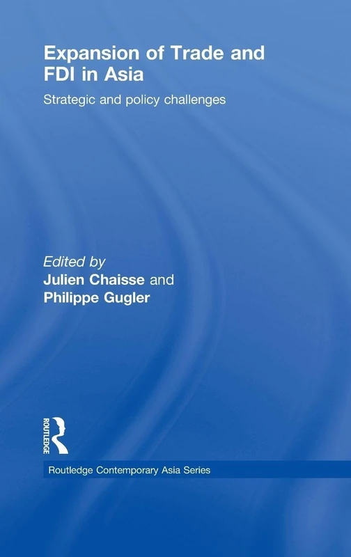 Expansion of Trade and FDI in Asia: Strategic and Policy Challenges: 16 (Routledge Contemporary Asia Series)