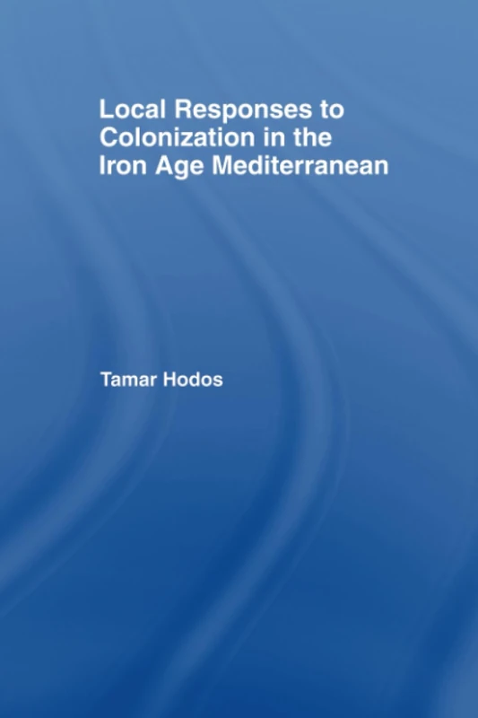 Local Responses to Colonization in the Iron Age Mediterranean