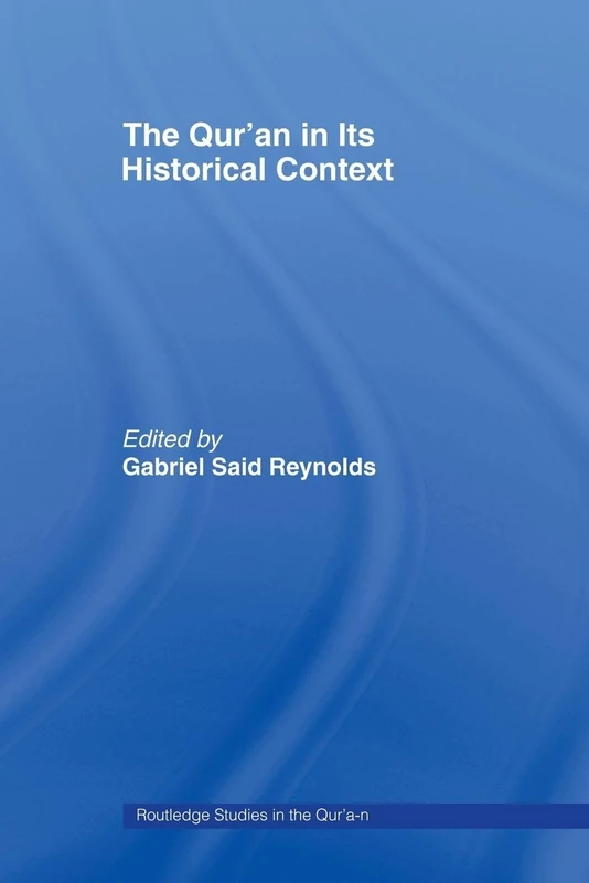 The Qur'an in its Historical Context (Routledge Studies in the Qur'an)