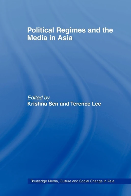 Political Regimes and the Media in Asia (Media, Culture and Social Change in Asia)