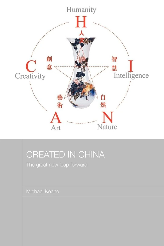 Created in China: The Great New Leap Forward (Media, Culture and Social Change in Asia)
