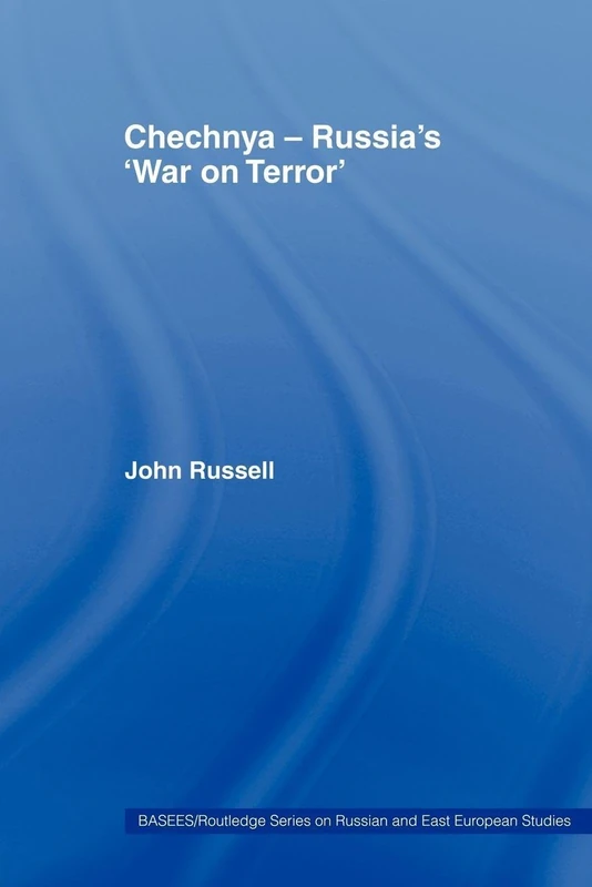 Chechnya - Russia's 'War on Terror' (BASEES/Routledge Series on Russian and East European Studies)