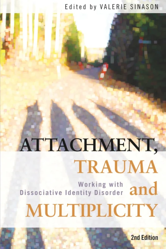 Attachment, Trauma and Multiplicity: Working with Dissociative Identity Disorder