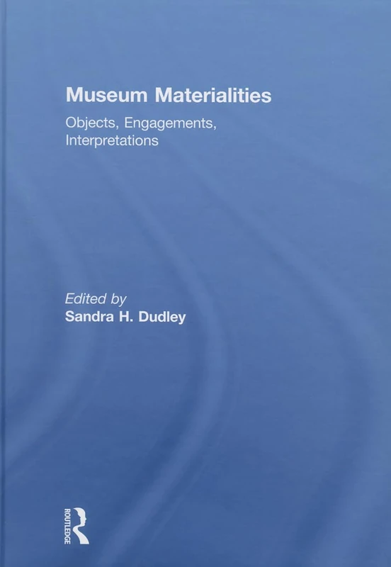 Routledge Museum Materialities - Objects and Engagements Book