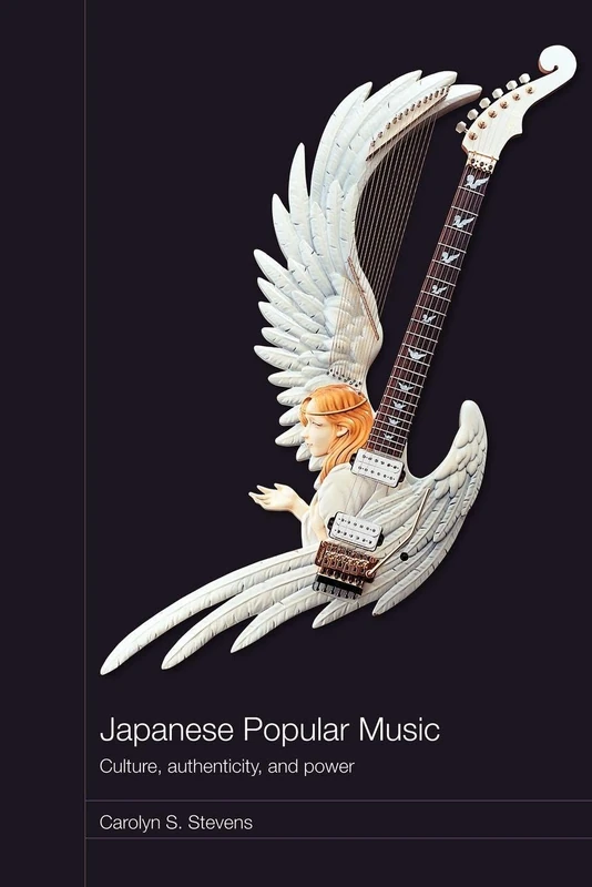 Japanese Popular Music: Culture, Authenticity and Power (Media, Culture and Social Change in Asia)