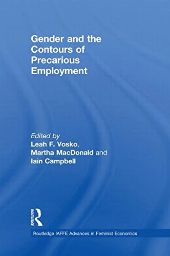 Gender and the Contours of Precarious Employment (Routledge IAFFE Advances in Feminist Economics)