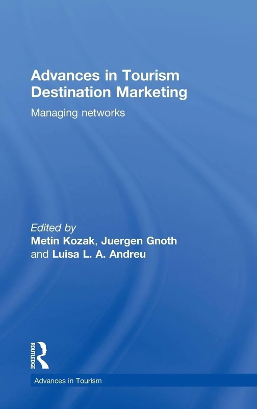 Routledge Advances in Tourism Destination Marketing: Managing Networks