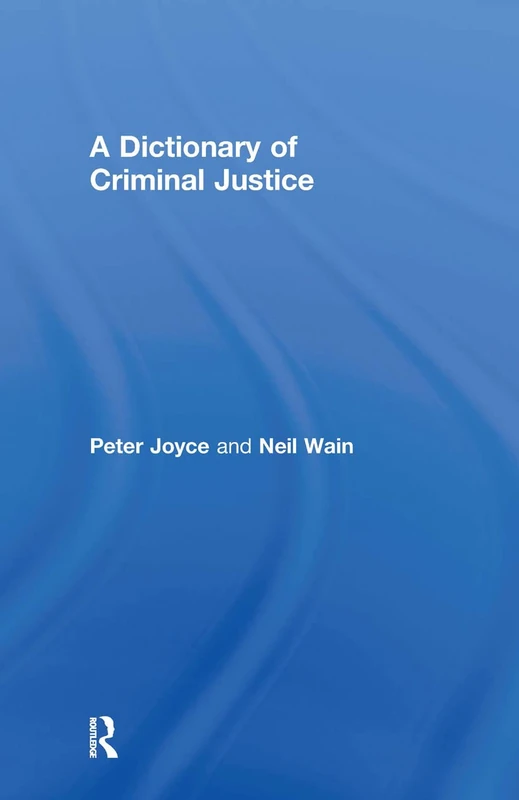Routledge - A Dictionary of Criminal Justice (UK Perspective)