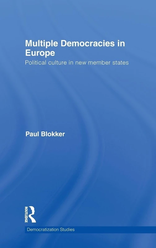Multiple Democracies in Europe: Political Culture in New Member States (Democratization and Autocratization Studies)