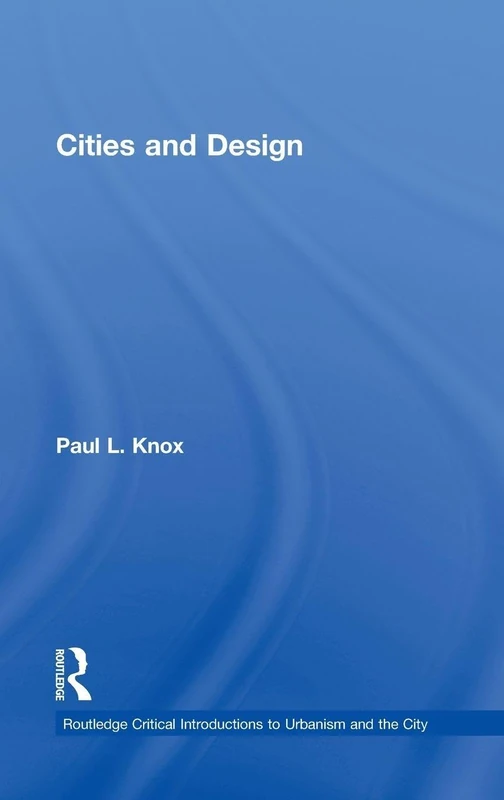 Cities and Design (Routledge Critical Introductions to Urbanism and the City)