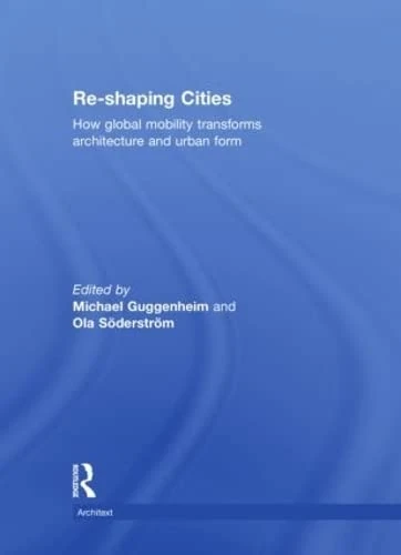 Re-shaping Cities: How Global Mobility Transforms Architecture and Urban Form (Architext)