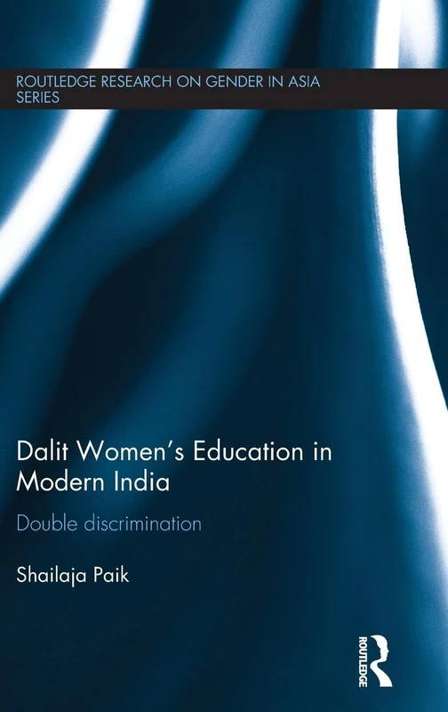 Dalit Women's Education in Modern India: Double Discrimination (Routledge Research on Gender in Asia Series)