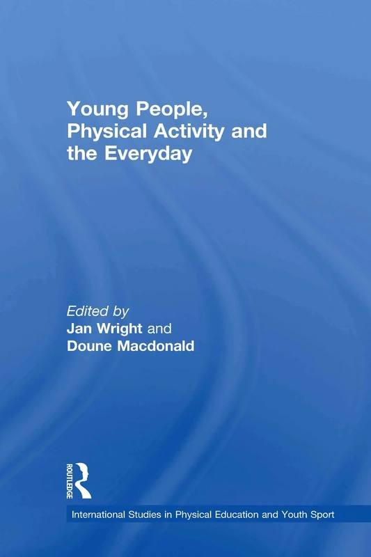 Routledge - Young People, Physical Activity and the Everyday