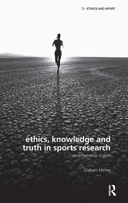 Routledge Ethics, Knowledge and Truth in Sports Research Book